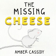 Title: The Missing Cheese, Author: Amber Cassidy