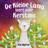 Title: De Kleine Lama Leert Over Kerstmis, Author: Isla Wynter