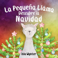 Title: La Pequeï¿½a Llama Descubre la Navidad, Author: Isla Wynter