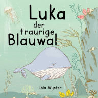 Title: Luka - Der traurige Blauwal: Ein Vorlesebuch fï¿½r Kinder ï¿½ber Depressionen, Author: Isla Wynter