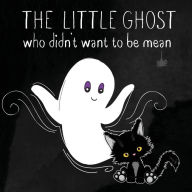 Title: The Little Ghost Who Didn't Want to Be Mean: A Picture Book Not Just for Halloween, Author: Isla Wynter