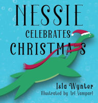 Title: Nessie Celebrates Christmas: A Picture Book for Children, Author: Isla Wynter