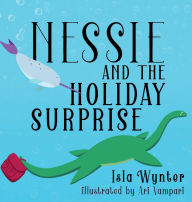 Title: Nessie and the Holiday Surprise, Author: Isla Wynter