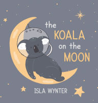 Title: The Koala on the Moon, Author: Isla Wynter