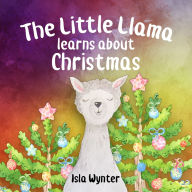 Title: The Little Llama Learns About Christmas, Author: Isla Wynter