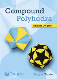 Title: Compound Polyhedra: Modular Origami, Author: Fergus Currie