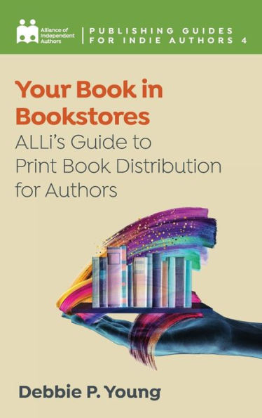 Your Book Bookstores: ALLi's Guide to Print Distribution for Authors