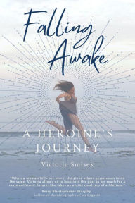 Title: Falling Awake - A Heroine's Journey, Author: Victoria Smisek