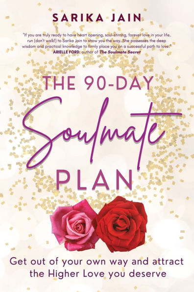 The 90 Day Soulmate Plan: Get out of your own way and attract the Higher Love you deserve