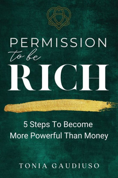 Permission to be Rich: 5 Steps Become More Powerful Than Money