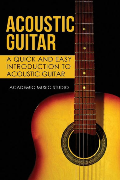 Acoustic Guitar: A Quick and Easy Introduction to Guitar