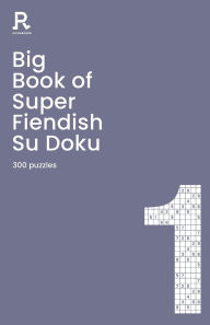 Title: Big Book of Super Fiendish Su Doku Book 1: a bumper fiendish sudoku book for adults containing 300 puzzles, Author: Richardson Puzzles and Games