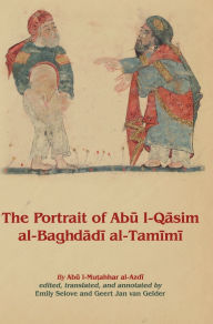 Title: The Portrait of Abu l-Qasim al-Baghdadi al-Tamimi, Author: Abu l-Mu?ahhar Mu?ammad ibn A?mad al-Azdi