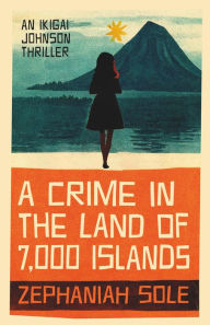 Ebook ita free download torrent A Crime in The Land of 7,000 Islands in English by Zephaniah Sole, Zephaniah Sole