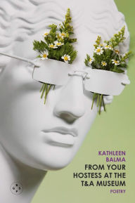 Title: From Your Hostess At The T&A Museum, Author: KATHLEEN BALMA