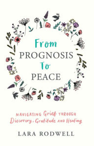 Free itouch ebooks download From Prognosis to Peace: Navigating Grief Through Discovery, Gratitude and Healing English version 9781913615314 DJVU PDB MOBI