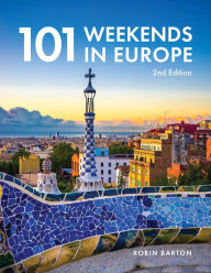Title: 101 Weekends In Europe, 2nd Edition, Author: Robin Barton