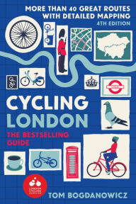 Title: Cycling London, 4th Edition: More than 40 Great Routes with detailed mapping, Author: Tom Bogdanowicz
