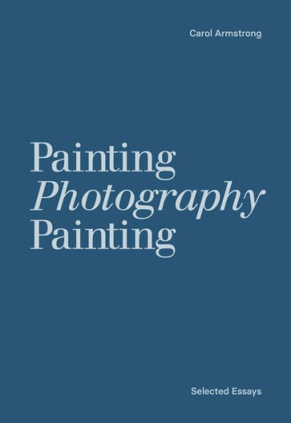 Painting Photography Painting: Selected Essays