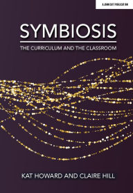 Title: Symbiosis: The Curriculum and The Classroom, Author: Kat Howard