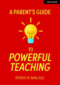 Title: A Parent's Guide to Powerful Teaching, Author: Patrice Bain