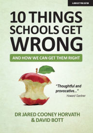 Title: 10 THINGS SCHOOLS GET WRONG (and how we can get them right), Author: Jared Cooney Horvath