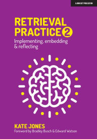 Read books free online no download Retrieval Practice 2: Implementing, embedding & reflecting by Kate Jones, Bradley Busch, Edward Watson English version 9781913622411