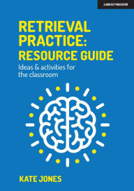 Title: Retrieval Practice: Resource Guide Ideas & activities for the classroom, Author: Kate Jones