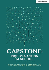 Title: Capstone: Inquiry & Action at School, Author: Nina Leacock