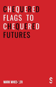 Title: Chequered Flags to Chequered Futures: New revised and updated 2020 version, Author: Mark Wheeller