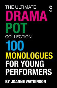 Title: The Ultimate Drama Pot Collection: 100 Monologues for Young Performers, Author: Joanne Watkinson