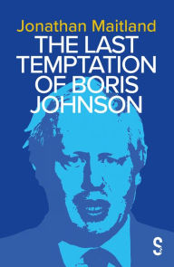 Title: The Last Temptation of Boris Johnson, Author: Jonathan Maitland