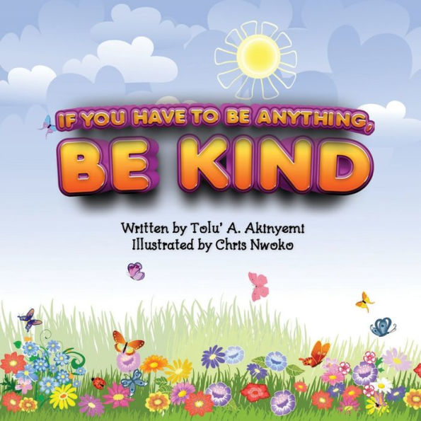 If You Have To Be Anything, Kind