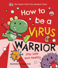 Books for download pdf How to be a Virus Warrior MOBI by The Parent-Child Dino Research Team, Loyal Kids in English 9781913639259
