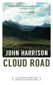 Title: Cloud Road: A Journey through the Inca Heartland, Author: John Harrison