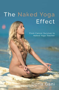 Title: The Naked Yoga Effect: From Cancer Survivor to Naked Yoga Teacher, Author: Doria Gani