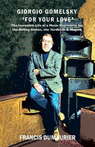 Giorgio Gomelsky 'For Your Love': The Incredible Life of a Music Impresario for the Rolling Stones, the Yardbirds & Magma