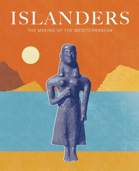 Islanders: The Making of the Mediterranean