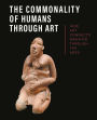 The Commonality of Humans through Art: How Art Connects Mankind through the Ages