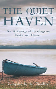 Title: The Quiet Haven: An Anthology of Readings on Death and Heaven, Author: Ian Bradley