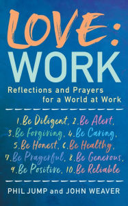 Title: Love: Work: Reflections and Prayers for a World at Work, Author: John Weaver