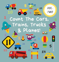 Title: Count The Cars, Trains, Trucks & Planes!: Volume 2 - A Fun Activity Book For 2-5 Year Olds, Author: Ncbusa Publications