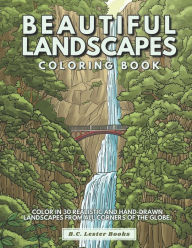Title: Beautiful Landscapes Coloring Book: Color In 30 Realistic And Tranquil Sceneries From Around The World., Author: B C Lester Books