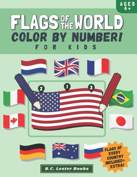 Flags Of The World: Color By Number For Kids: Bring The Country Flags Of The World To Life With This Fun Geography Theme Coloring Book For Children Ages 4 And Up.