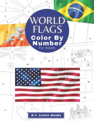 Title: World Flags: Color By Number For Adults: Bring The Country Flags To Life With This Fun And Relaxing Coloring Book, Author: B C Lester Books