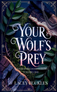 Title: Your Wolf's Prey: A Dark Paranormal Shifter Romance, Author: Lacey Buckles