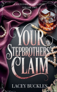 Title: Your Stepbrothers' Claim: A Taboo Stepbrother Why Choose Novella, Author: Lacey Buckles