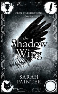 Title: The Shadow Wing (Crow Investigations #6), Author: Sarah Painter