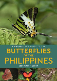 Title: A Naturalist's Guide to the Butterflies of the Philippines, Author: Jade Aster T Badon