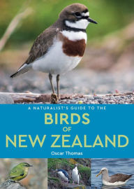 Title: A Naturalist's Guide to the Birds of New Zealand, Author: Oscar Thomas